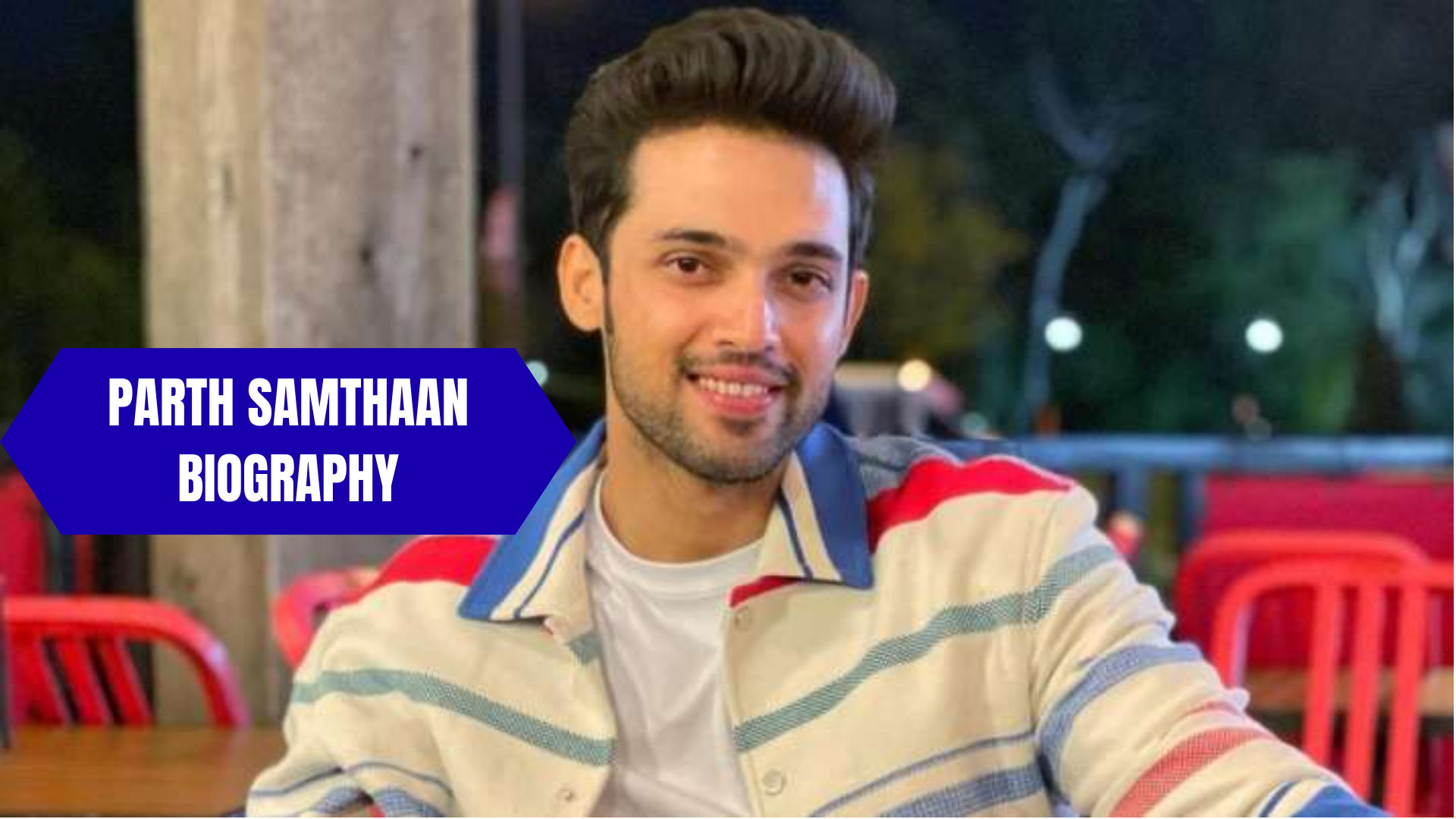 Parth Samthaan Biography: Age, Family, Religion, Net Worth