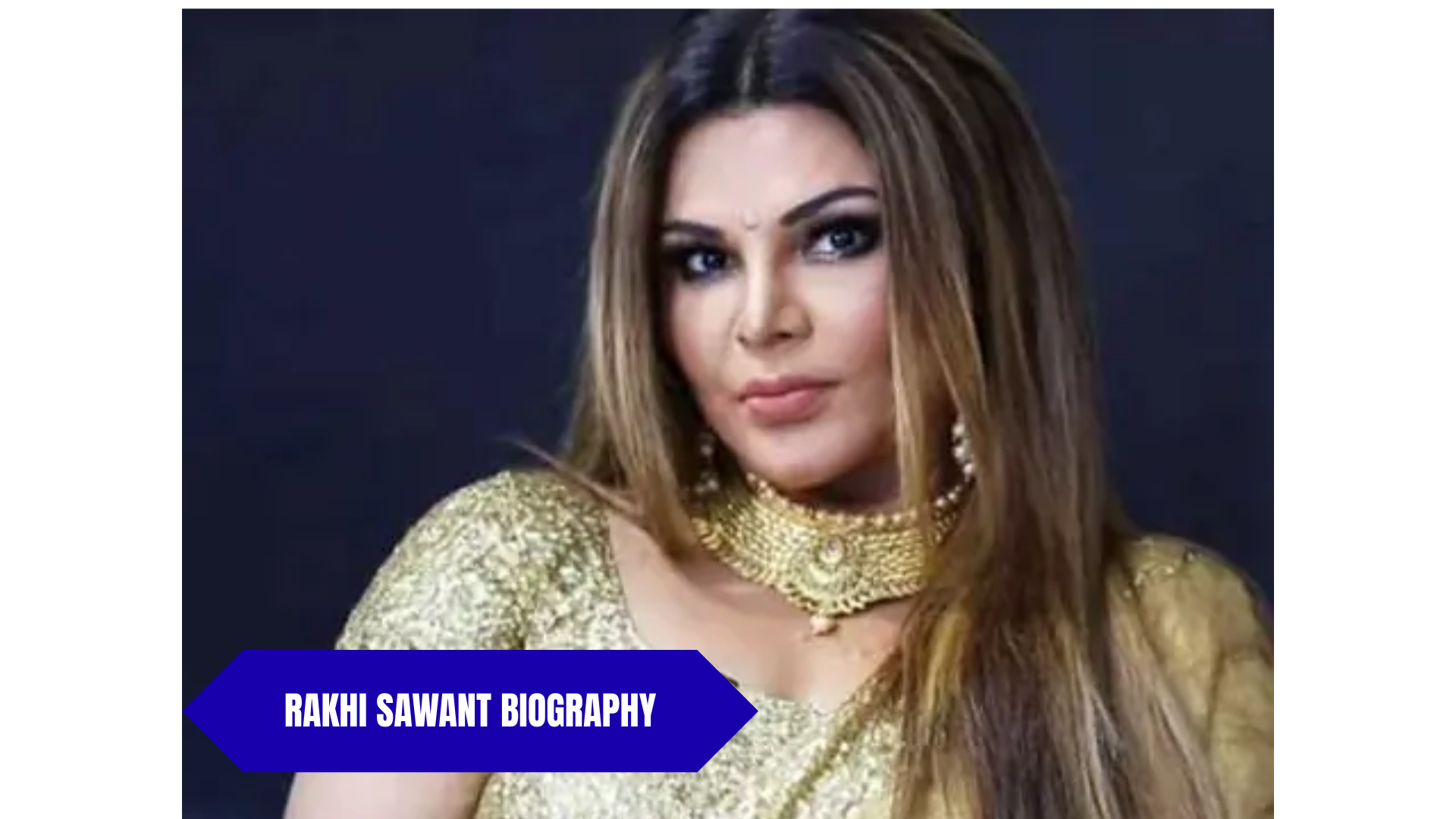 Rakhi Sawant Biography: Net Worth, Age, Husband, Career